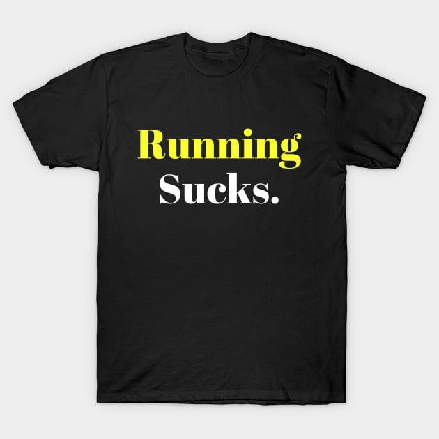 Running Sucks. T-Shirt by abstractness